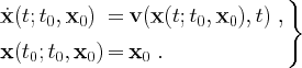                                                   }

˙x(t;   t0, x0)     =  v(x(t;     t0, x0),   t)  ,

x(t   ; t  , x  )  =  x    .
     0   0     0        0
