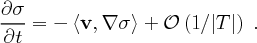 ∂--σ-
      =   -   〈v,   ∇  σ 〉  +  𝒪   (1  ∕∣T  ∣)   .
 ∂ t
